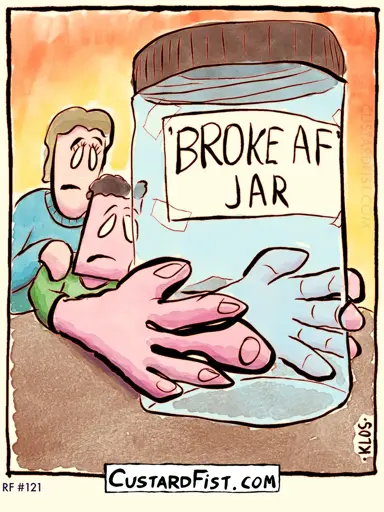 - - - This is a one panel comic - - -  A man and a woman are staring disheartenedly at their very empty ‘BROKE AF’ jar.