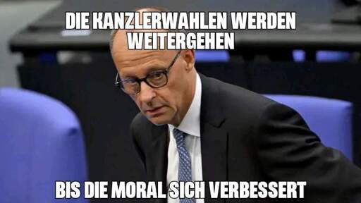 Bild -on Friedrich Merz

"Die Wahlen werden weitergehen, bis sich die Moral verbessert"
