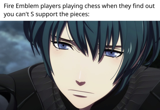 Fire Emblem players playing chess when they find out you can't S support the pieces: (picture of sad Byleth, with tears in their eyes)