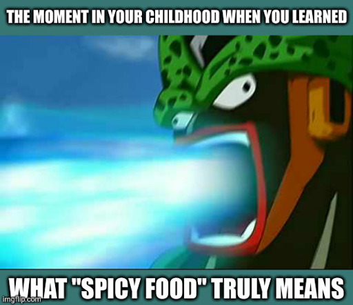 Anime character (Cell from Dragonball Z) with a screaming face that shoots blue flames out of its mouth (Shoop da Whoop). Caption: The moment in your childhood when you learned what spicy food really means.